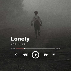 Sha Ki Ya ( Lonely )