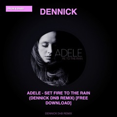 Adele - Set Fire To The Rain (DENNICK DnB Remix) [FREE DOWNLOAD]