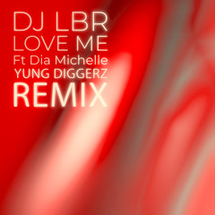 Love Me Feat. Dia Michelle (Yung Diggerz Remix)