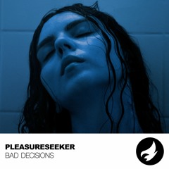 Pleasureseeker|Bad Decisions