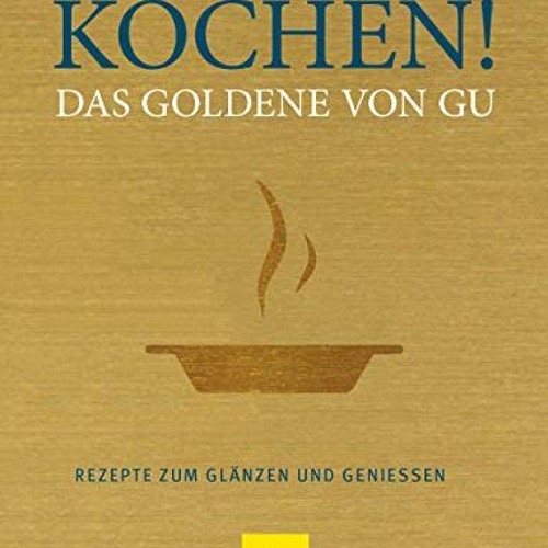 Kochen! Das Goldene von GU: Rezepte zum Glänzen und Genießen (GU Grundkochbücher)  Full pdf