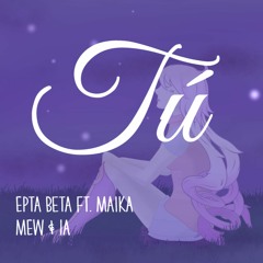 Tú - Σртα Βεтα Ft. Maika, Mew & IA [ORIGINAL SONG]