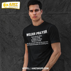 Welder Prayer May My Wire Be Clean My Rig Be Ready T-Shirt