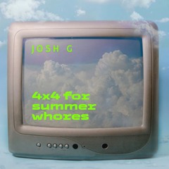 4X4 FOR SUMMER WHORES - JOSH G