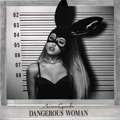 Dangerous Woman (Revamped)