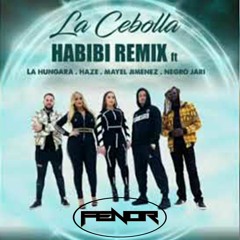 La Cebolla Ft La Hungara,Haze,MayelJimenez,NegroJari -Habibi Remix (Fenor Rumbaton Remix)