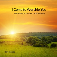 I Come To Worship You