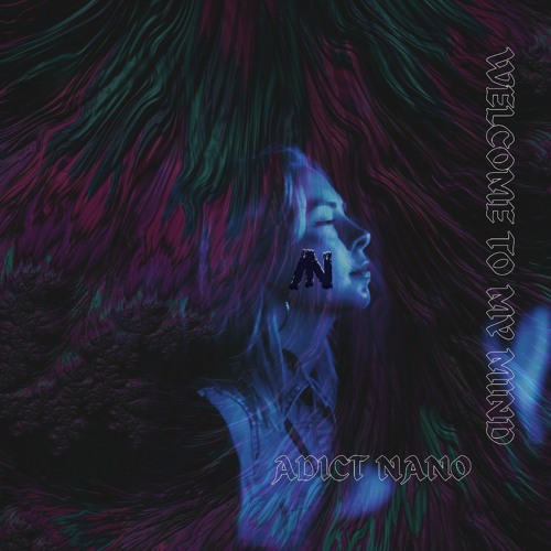 WELCOME TO MY MIND -  ADICT NANO (FREE DOWNLOAD)