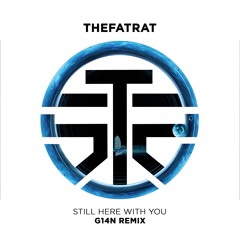 TheFatRat - Still Here With You (G14N Remix)