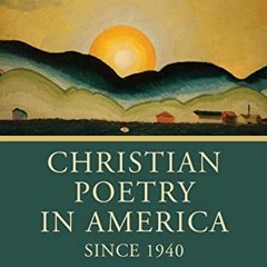 [Read] [EPUB KINDLE PDF EBOOK] Christian Poetry in America Since 1940: An Anthology b