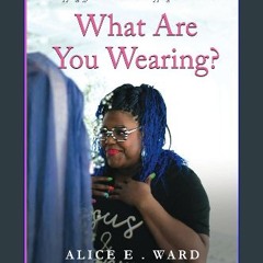 READ [PDF] 📖 What Are You Wearing?: Stripping off the Old You and Strapping on the New You Pdf Ebo
