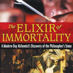 PDF/READ❤  The Elixir of Immortality: A Modern-Day Alchemist's Discovery of the