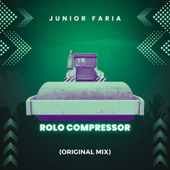 Junior Faria - Rolo Compressor (Original Mix) [ FREE DOWNLOAD ]