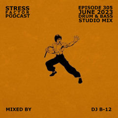 Stress Factor Podcast 305 - DJ B-12 - June 2023 Drum & Bass Studio Mix