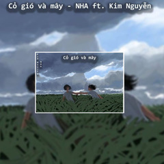 Cỏ Gió Và Mây - NHA ft. Kim Nguyen