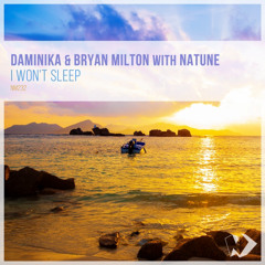 Daminika & Bryan Milton with Natune - I Won’t Sleep (Original Mix)