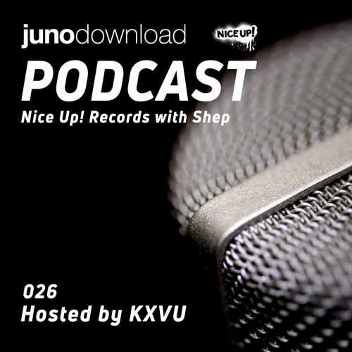 Juno Download Podcast - Nice Up! Records With Shep