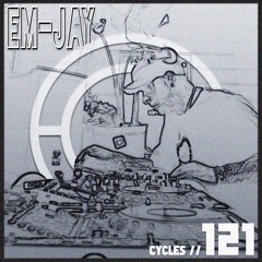 Cycles #121 - EM-JAY (techno, deep, hypnotic)