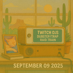 Twitch DJs Dubstep/Trap Raid Train (2025-09-09)
