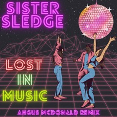 Sister Sledge - Lost In Music (Angus McDonald Remix)