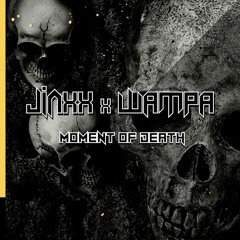 JINXX & WAMPA - MOMENT OF DEATH