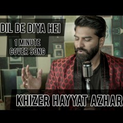 Dil De Diya Hei | Khizer Hayyat Azhar | Cover Song | 2021