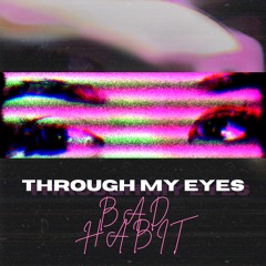 BAD HABIT - Through My Eyes