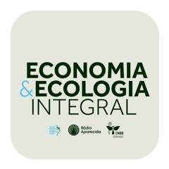 Podcast: Economia e Ecologia Integral - CF 2025 - Rádio Aparecida
