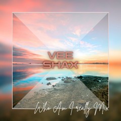 Vee Shax - Who Am I Really @ Melodic House Mix