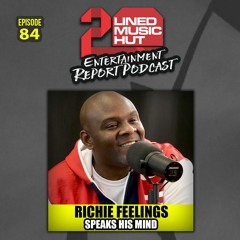 EPISODE #84 - RICHIE FEELINGS SPEAKS HIS MIND!