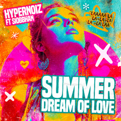 HyperNoiz feat. Siobbhan - Summer Dream Of Love