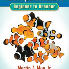 GET KINDLE 📜 Marine Aquarium Handbook: Beginner to Breeder by  Martin A. Moe [PDF EB