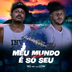 ND. Mc - Meu Mundo É Só Seu Feat. Low (Prod. LM Beatz)