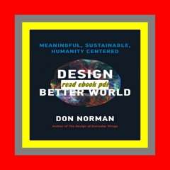 Read ebook [PDF] Design for a Better World Meaningful  Sustainable  Humanity Centered  by Don Norman