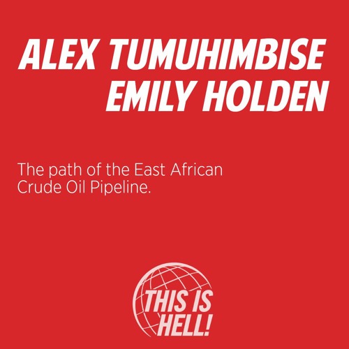 The path of the East African crude oil pipeline / Alex Tumuhimbise + Emily Holden