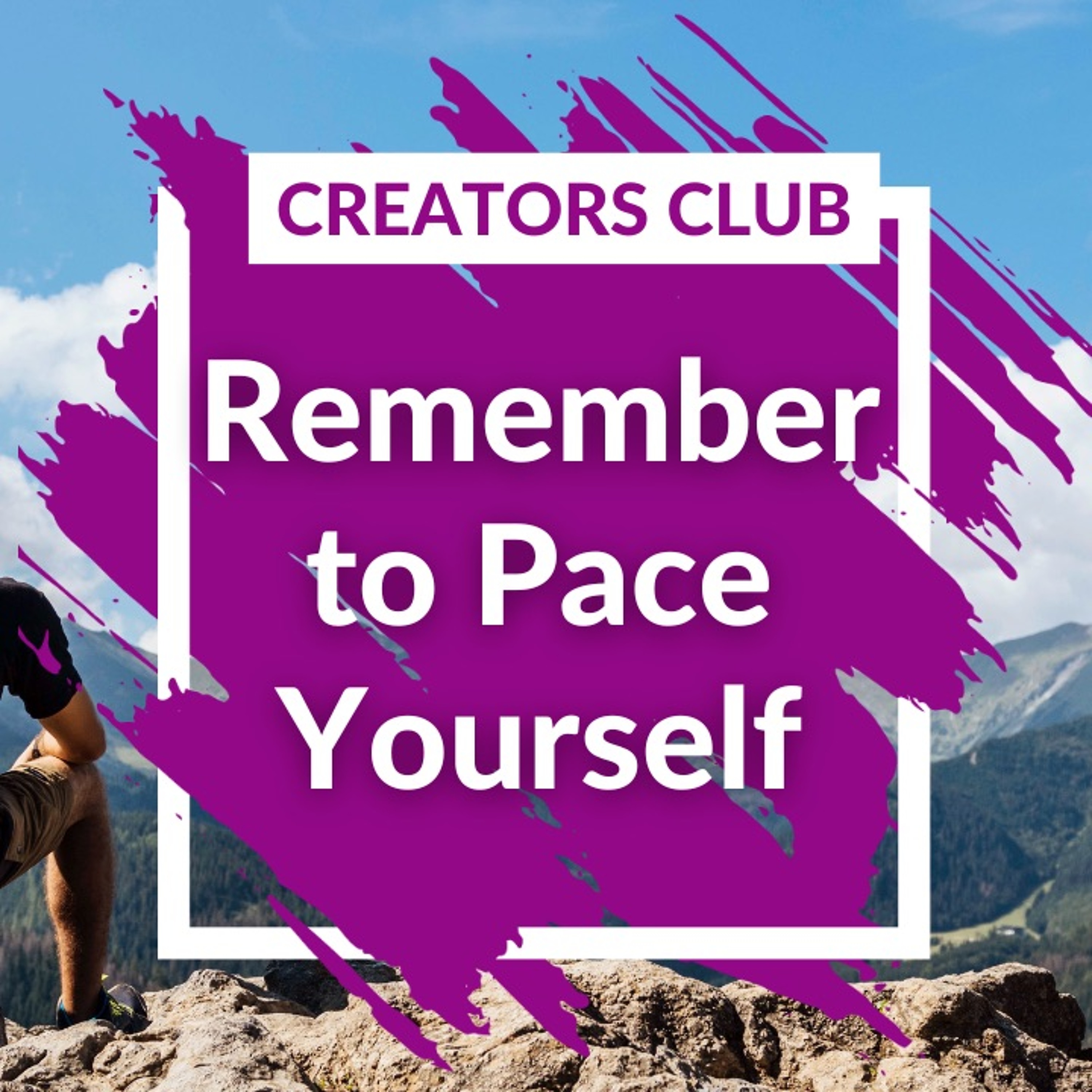 Pace Yourself! You're Climbing A Mountain Range, Not Just A Mountain