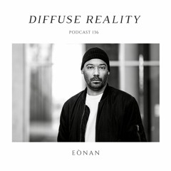 Diffuse Reality Podcast 136: Eònan