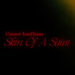 Connor Kauffman - Skin Of A Saint