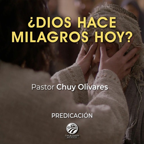 Chuy Olivares - ¿Dios hace milagros hoy?