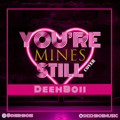 Deeh Boii - You're mines still