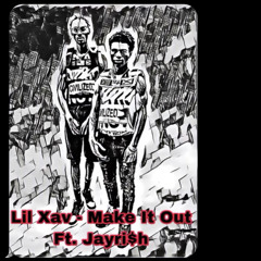 MAKE IT OUT FT JAYRI$H