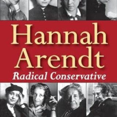 Access KINDLE 🖋️ Hannah Arendt: Radical Conservative by  Irving Horowitz [EPUB KINDL