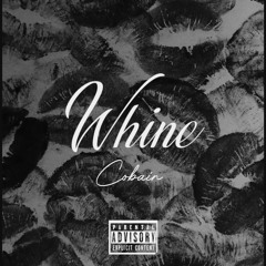 Cobain - Whine