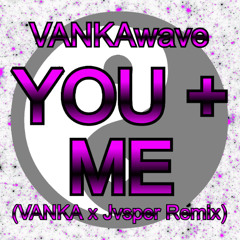 YOU + ME (VANKA x Jvsper Remix)