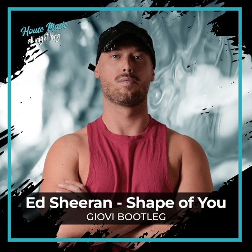 Stream Ed Sheeran - Shape of You (Giovi Bootleg) by Giovi | Listen online  for free on SoundCloud