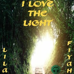 I LOVE THE LIGHT.... Lila Feat. Fiyah