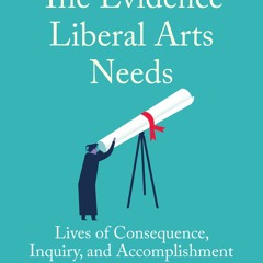 Download❤️ Book❤️  The Evidence Liberal Arts Needs Lives of Consequence  Inquiry  and Accompli