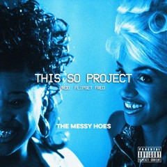 The Messy Hoes - This So Project Produced by Flipset Fred