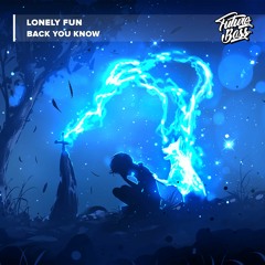 Lonely Fun - Back You Know [Future Bass Release]