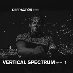 Refractiøn livecast 01 : Vertical Spectrum